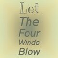 Let The Four Winds Blow
