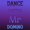 Dance with Mr Domino