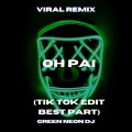 Green Neon DJ - Oh Pai (Tik Tok Edit Best Part)(Remix)