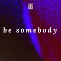 Be Somebody