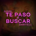 BIGGI、Daryell - Te Paso A Buscar (Explicit)