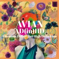 Avian - Attention Deficit in High Definition