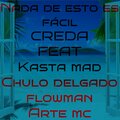 Creda、Kasta Mad、Chulo Delgado、Flowman、Arte Mc - Nada De Esto Es Facil