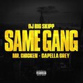 DJ Big Skipp、Mr.Chicken、Capella Grey - Same Gang (Explicit)