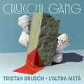 Crucchi Gang、Tristan Brusch - L'altra metà