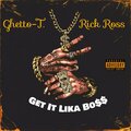 Ghetto-T.、Rick Ross - Get It Lika Bo$$ (feat. Rick Ross)(Explicit)