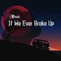 三胖muic - If We Ever Broke Up