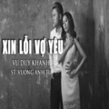 Vũ Duy Khánh、Vương Anh Tú - Xin Lỗi Vợ Yêu