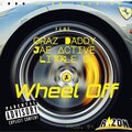 Likkle G、Grazdaddy、Jae Active、r1zon - Wheel Off (feat. Grazdaddy Jae Active & Likkle G)(Explicit)