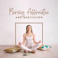 Morning Affirmation and Meditation to Start the Day