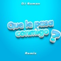 dj roman - Que Le Pasa Conmigo? (Remix)