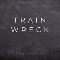 Train Wreck (Sped Up)(Remix)