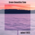 Green Smoothie Time Select 2023