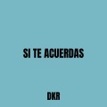 SI TE ACUERDAS (feat. DKR)(Explicit)