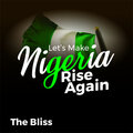 The Bliss - Let's Make Nigeria Rise Again