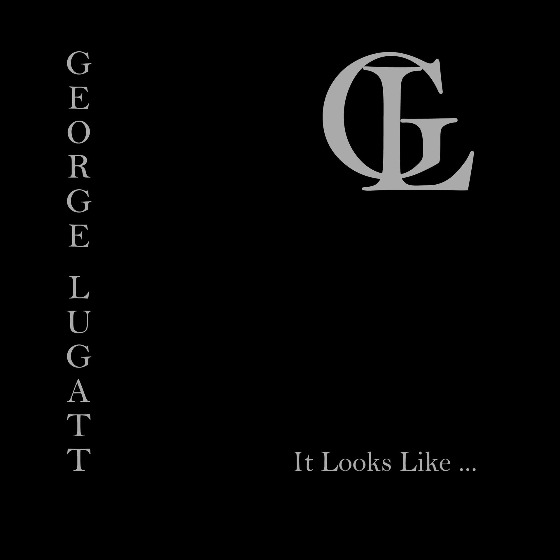 George Lugatt - It Looks Like ...