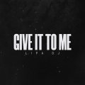 Lipa DJ - Give It To Me (House Edit)(Remix)