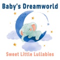 Baby's Dreamworld - Sweet Little Lullabies