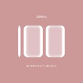 100 Chill Workout Music (Explicit)