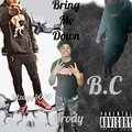 MBS Brody、Lilzayy4600、B.C - Bring Me Down (feat. Lilzayy4600 & B.C)(Explicit)