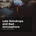 Late Raindrops and Bad Atmosphere