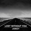 Jamezy - LOST WITHOUT YOU