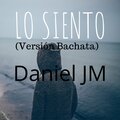 Daniel JM、Danny Alvarado - Lo siento (Versión Bachata)