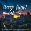 Deep Night Groove - 夜に聴きたいかっこいい大人のリラックスBGM