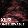 XLR - Unbelievable
