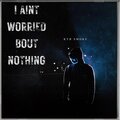 Kyb Smoke - I AINT WORRIED BOUT NOTHING (Explicit)