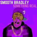 Smooth Bradley - Something Real