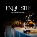 Exquisite Restaurant Dinner: Posh Restaurant Background Music, Elegant Dinner Jazz