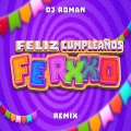 dj roman - Feliz Cumpleaños Ferxxo (Remix)