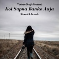 Yenkee Singh - Koi Supna Banke Aaja (Slowed)