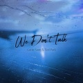 We don't talk (Explicit)