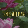 Cancel Your Plans (feat. Pleasure P) (feat. Pleasure P) [Explicit]