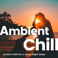 Ambient Chill -ぐっすり眠れるアンビエントBGM-