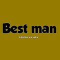 Best Man - Khatisa WA Saka