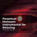 Perpetual Monsoon Instrumental for Relaxing