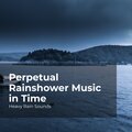 Perpetual Rainshower Music in Time