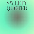 Sweety Quoted