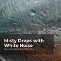 Misty Drops with White Noise