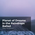 Planet of Dreams in the Raindrops Ballad
