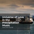 Universe of Love in the Precipitation Music