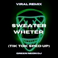 Green Neon DJ - Sweater Wheter (Tik Tok Sped Up)(Remix)