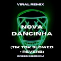 Green Neon DJ - Esa Eu Nova Dancinha (Tik Tok Slowed + Reverb)(Remix)