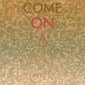 Come On-A My House