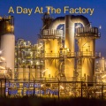 A Day at the Factory