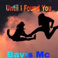 Bavis Mc - Until I Found You