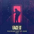 Wayward Boy、Josh Paj - Face It (feat. Josh Paj)